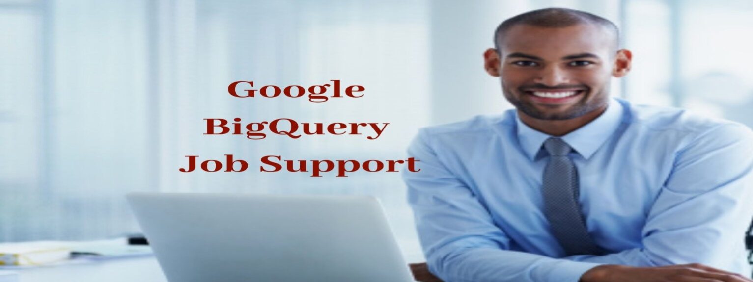 Google BigQuery Job Support Google BigQuery Online Job Support