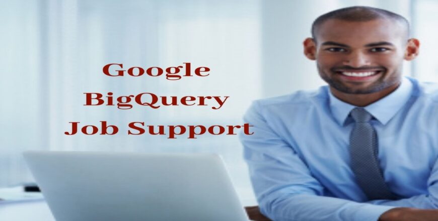 Google BigQuery Job Support